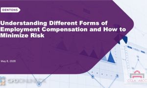 TWO PROGRAMS: An Update on Drafting Termination Clauses: Baker and Dismissing ‘At Any Time’ AND Understanding Different Forms of Employee Compensation and How to Minimize Risk