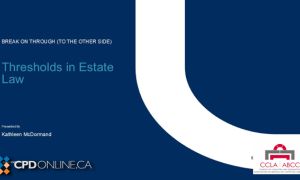 TWO PROGRAMS: Thresholds in Estates Law AND The Use of Experts in Estates Litigation