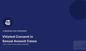 TWO PROGRAMS: Vitiated Consent in Sexual Assault Cases: Abuse of Trust, Power and Authority AND Adult Sentences under the Youth Criminal Justice Act: The Two-Stage Test for Maturity and Accountability